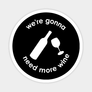 We're Gonna Need More Wine Magnet